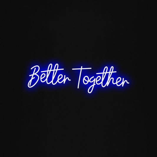 Better together  LED Neon Sign