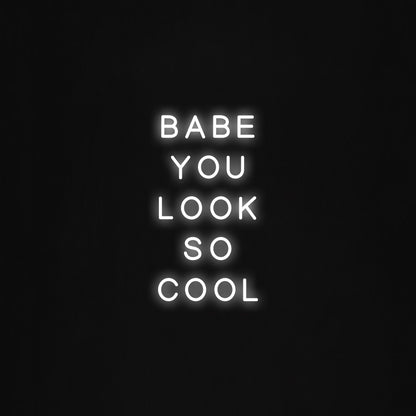 Babe you look so cool LED Neon Sign