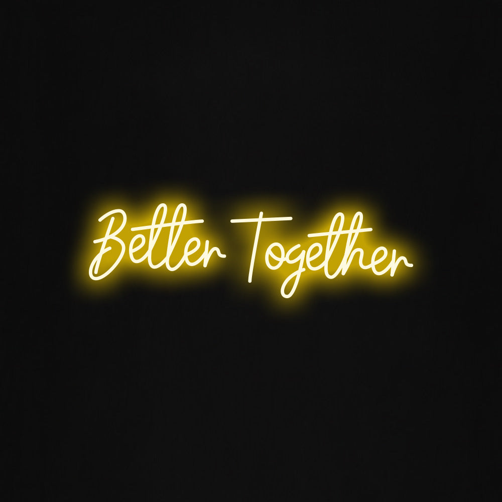Better together  LED Neon Sign